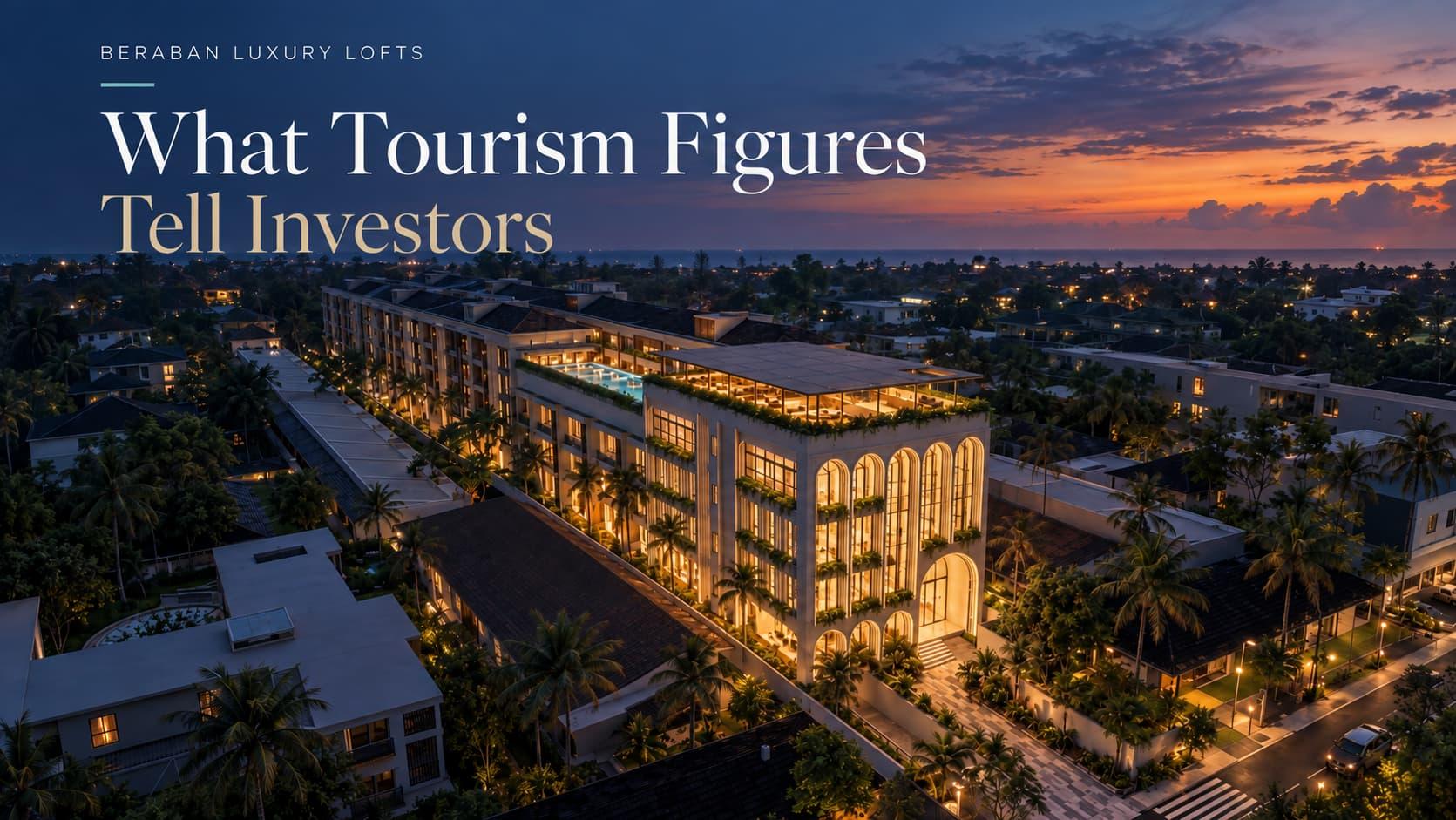 Beraban Luxury Lofts : What Tourism Figures Tell Investors